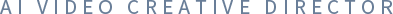 AI VIDEO CREATIVE DIRECTOR